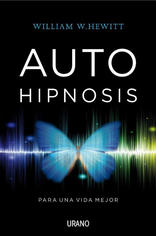 Cover of the book Autohipnosis para una vida mejor by William W. Hewitt, Urano