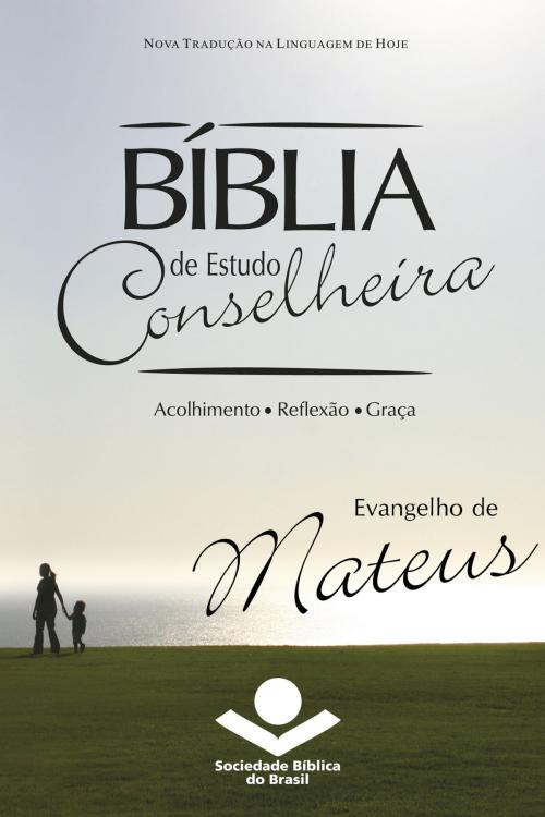Cover of the book Bíblia de Estudo Conselheira - Evangelho de Mateus by Sociedade Bíblica do Brasil, Jairo Miranda, Sociedade Bíblica do Brasil