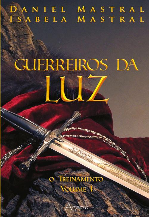 Cover of the book Guerreiros da luz by Daniel Mastral, Isabela Mastral, Ágape