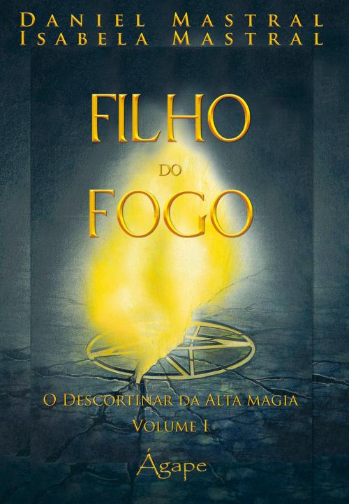 Cover of the book Filho do fogo by Daniel Mastral, Isabela Mastral, Ágape