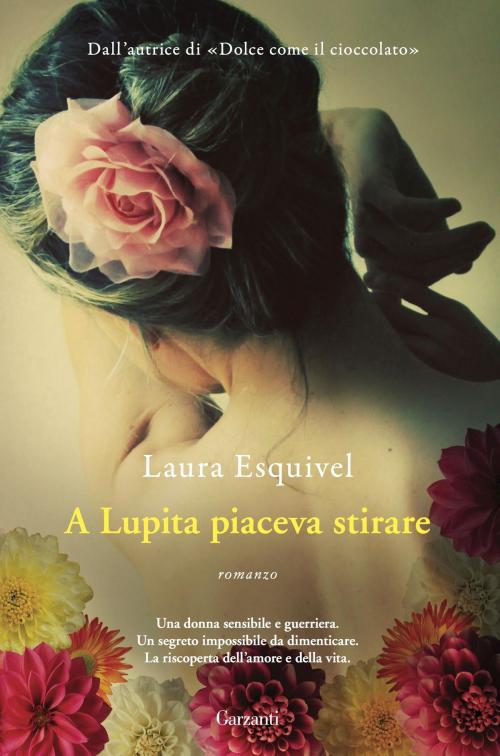 Cover of the book A Lupita piaceva stirare by Laura Esquivel, Garzanti