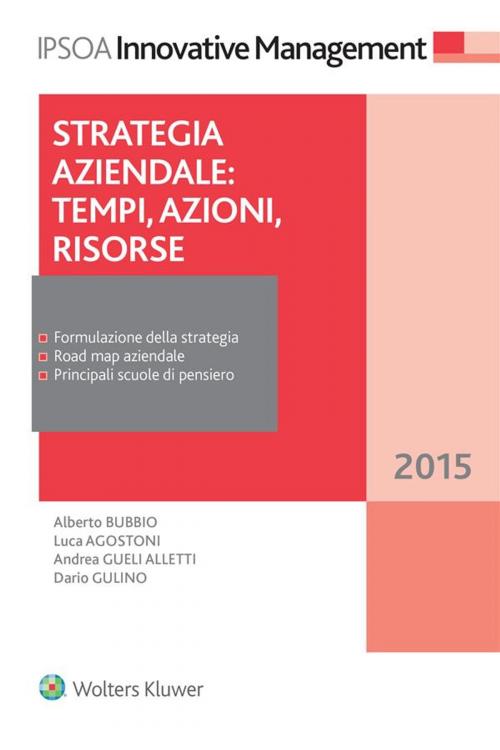 Cover of the book Strategia aziendale: tempi, azioni, risorse by Bubbio Alberto, Agostini Luca, Gueli Alletti Andrea, Gulino Dario, Ipsoa
