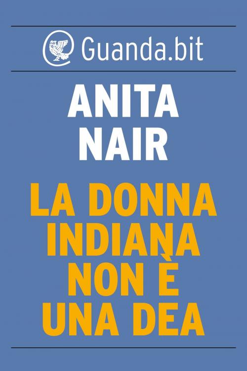 Cover of the book La donna indiana non è una dea by Anita Nair, Guanda