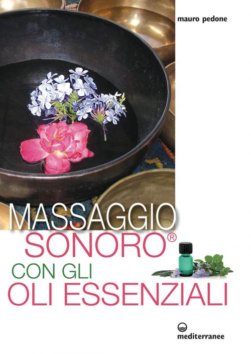 Cover of the book Massaggio sonoro con gli oli essenziali by Mauro Pedone, Edizioni Mediterranee