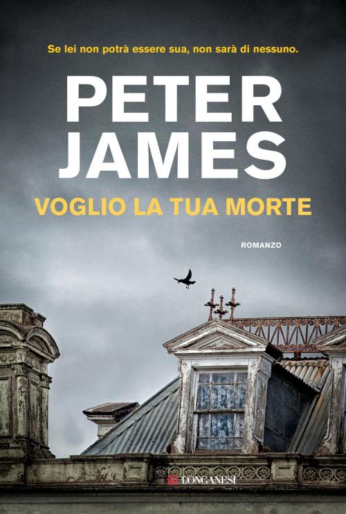 Cover of the book Voglio la tua morte by Peter James, Longanesi
