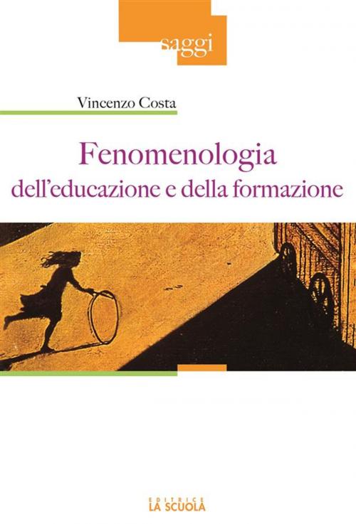 Cover of the book Fenomenologia dell'educazione e della formazione by Vincenzo Costa, La Scuola