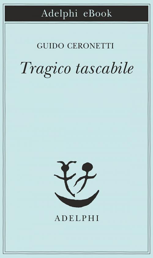 Cover of the book Tragico tascabile by Guido Ceronetti, Adelphi
