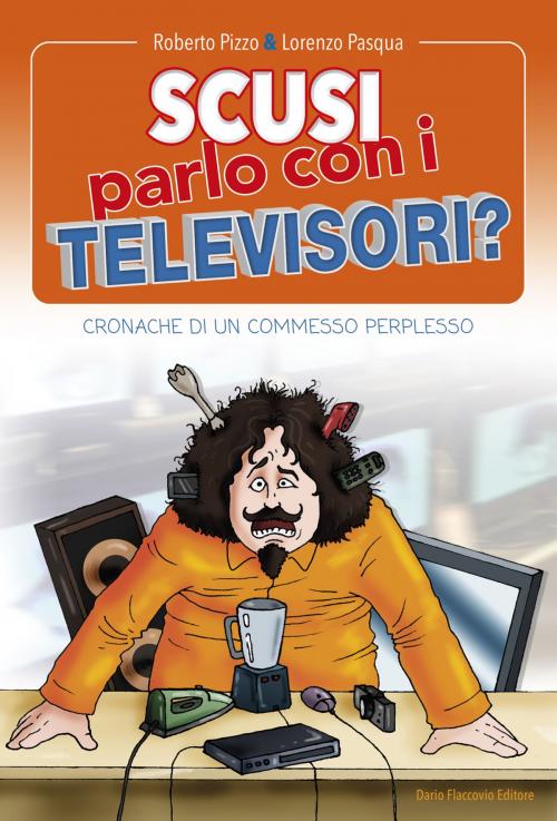 Cover of the book Scusi, parlo con i televisori? by Roberto Pizzo, Lorenzo Pasqua, Dario Flaccovio Editore