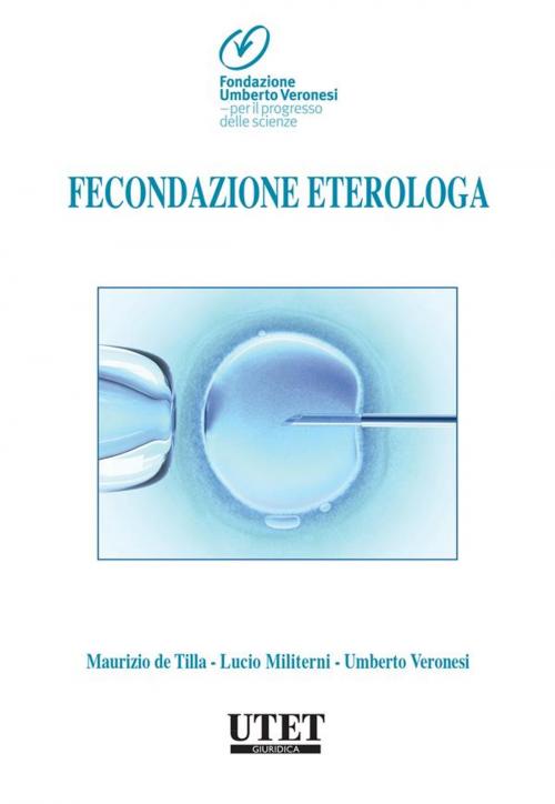 Cover of the book Fecondazione eterologa by Maurizio de Tilla, Lucio Militerni, Umberto Veronesi ( a cura di), Utet Giuridica