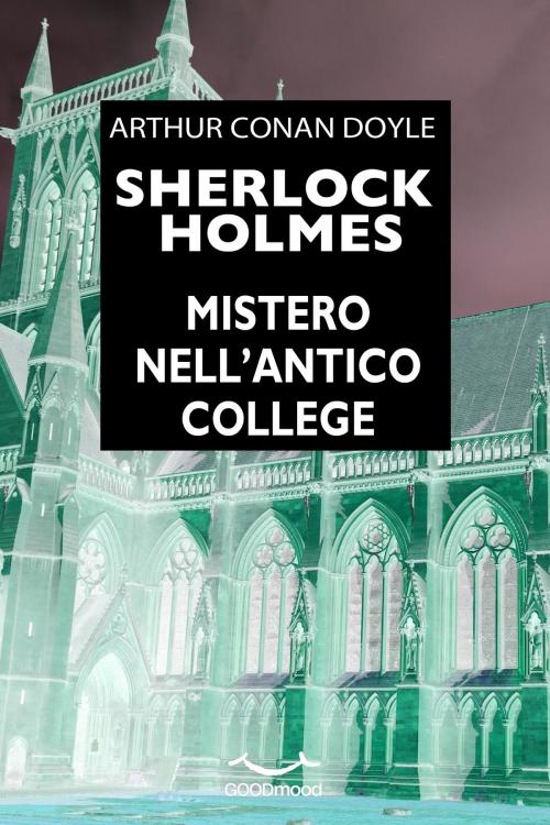 Cover of the book Sherlock Holmes - Mistero nell’antico college by Arthur Conan Doyle, GOODmood