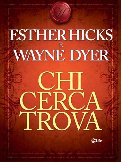 Cover of the book Chi cerca trova by Wayne Dyer, Esther Hicks, mylife