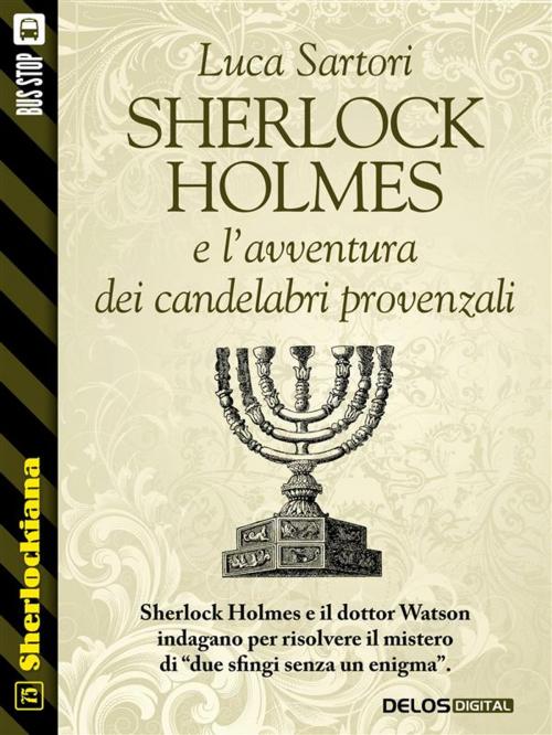Cover of the book Sherlock Holmes e l'avventura dei candelabri provenzali by Luca Sartori, Delos Digital