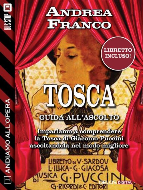 Cover of the book Andiamo all'Opera: Tosca by Andrea Franco, Delos Digital