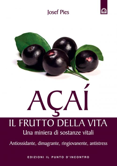 Cover of the book Açaí: il frutto della vita by Josef Pies, Edizioni il Punto d'Incontro