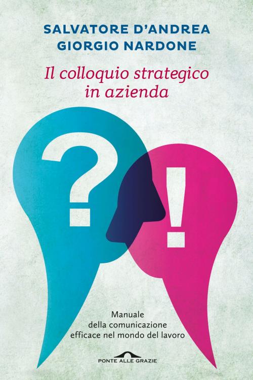 Cover of the book Il colloquio strategico in azienda by Giorgio Nardone, Salvatore D'Andrea, Ponte alle Grazie