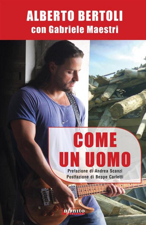 Cover of the book Come un uomo by Alberto Bertoli, Gabriele Maestri, Andrea Scanzi, Infinito edizioni