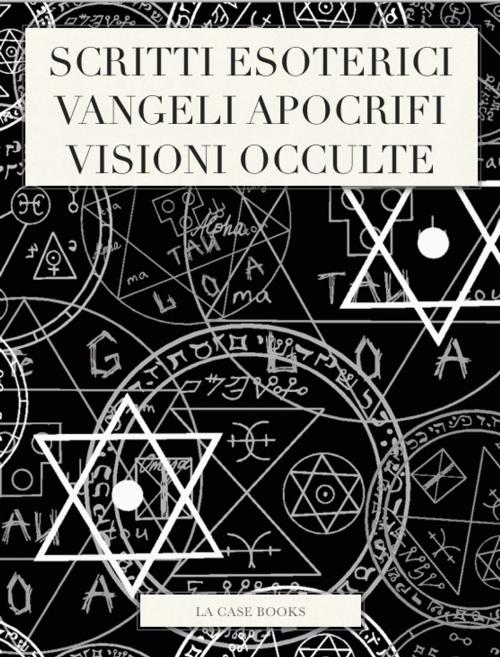 Cover of the book Scritti Esoterici, Vangeli Apocrifi e Visioni Occulte by Esther Neumann, Wiki Brigades, Edouard Schuré, LA CASE