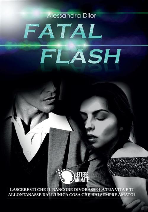 Cover of the book Fatal Flash by Alessandra Dilor, Lettere Animate Editore