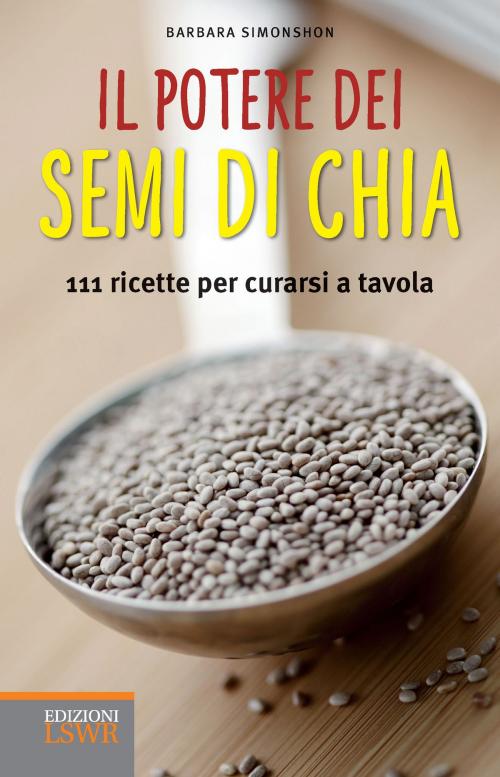 Cover of the book Il potere dei semi di chia by Barbara Simonsohn, Edizioni LSWR