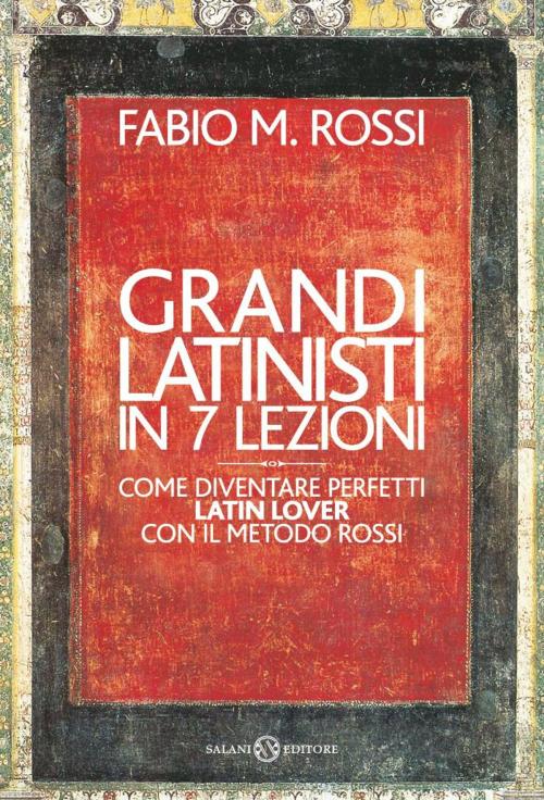 Cover of the book Grandi latinisti in 7 lezioni by Fabio Rossi, Salani Editore