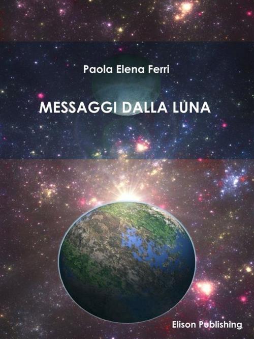 Cover of the book Messaggi dalla Luna by Paola Elena Ferri, Elison Publishing