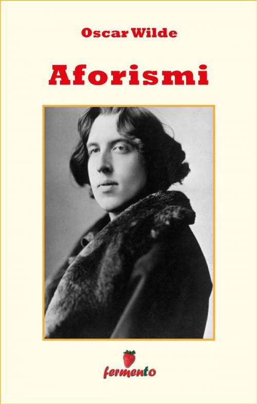 Cover of the book Aforismi (raccolta completa in ordine alfabetico) by Oscar Wilde, Fermento