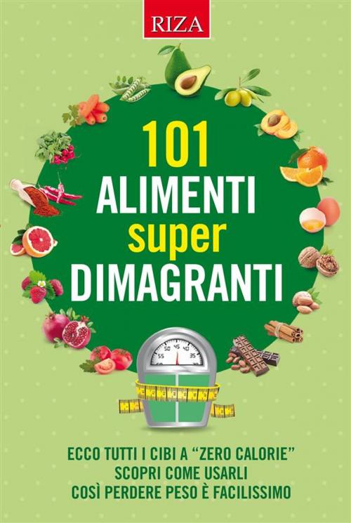 Cover of the book 101 alimenti super dimagranti by Istituto Riza di Medicina Psicosomatica, Edizioni Riza