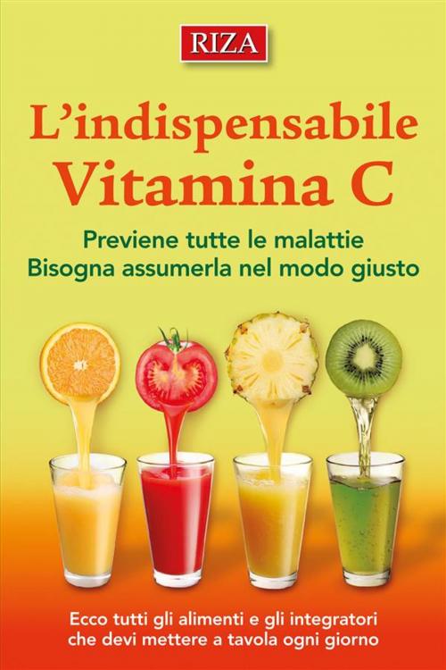 Cover of the book L’indispensabile vitamina C by Istituto Riza di Medicina Psicosomatica, Edizioni Riza