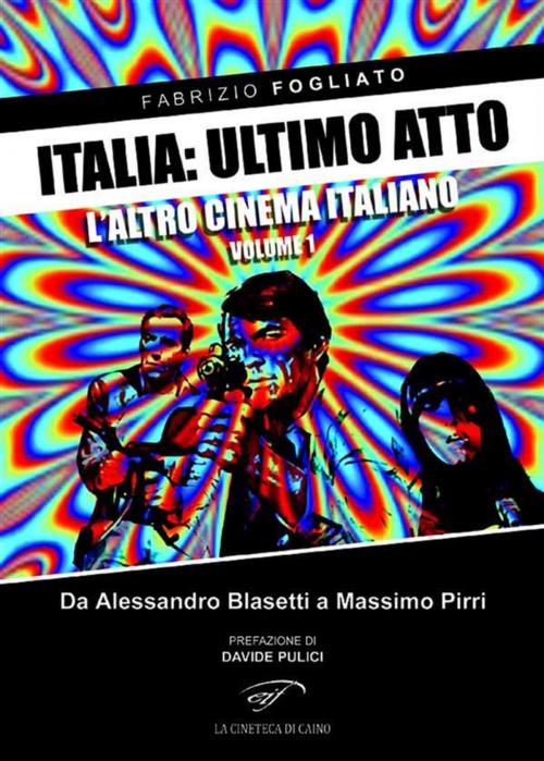 Cover of the book Italia: ultimo atto. L'altro cinema italiano by Fabrizio Fogliato, Il Foglio Letterario