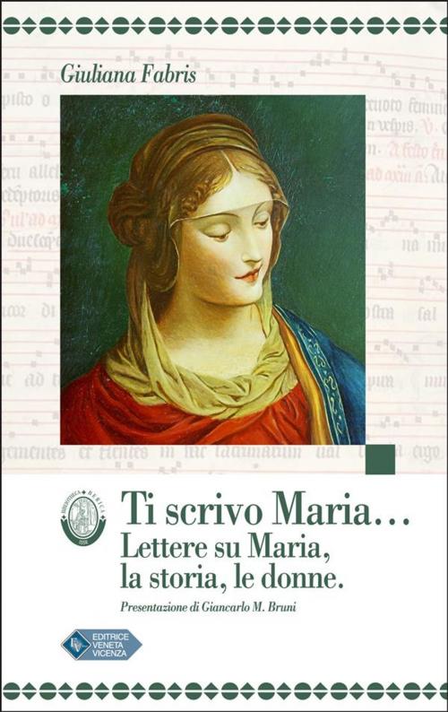Cover of the book Ti scrivo Maria... by Giuliana Fabris, Editrice Veneta