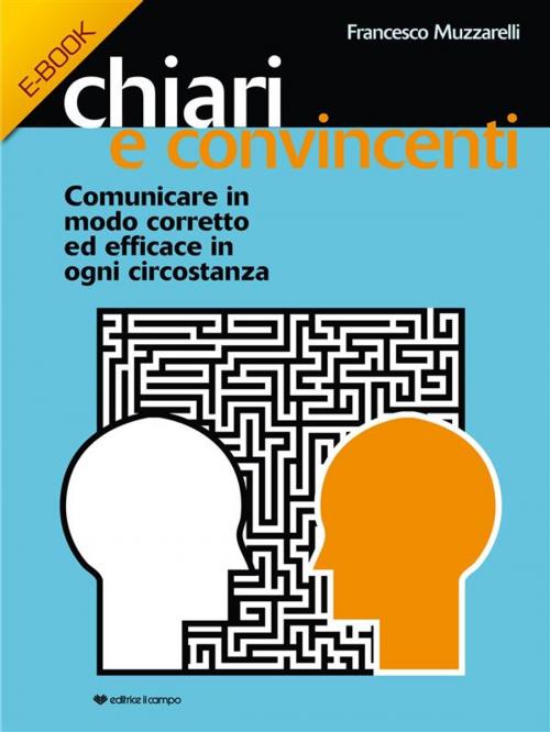 Cover of the book Chiari e Convincenti by Francesco Muzzarelli, Editrice Il Campo
