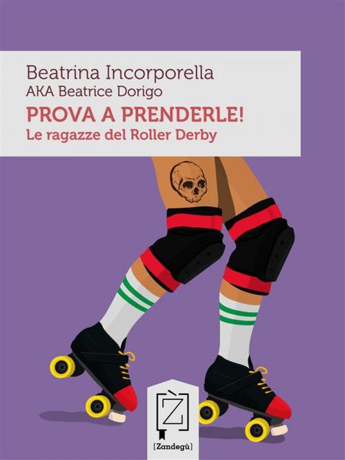 Cover of the book Prova a prenderle! by Beatrina Incorporella AKA Beatrice Dorigo, Zandegù