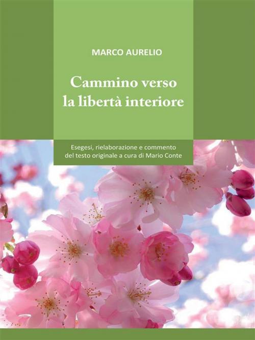 Cover of the book Cammino verso la libertà interiore by Marco Aurelio, Youcanprint