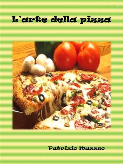 Cover of the book L’arte della pizza by Patrizio Mazzeo, Youcanprint