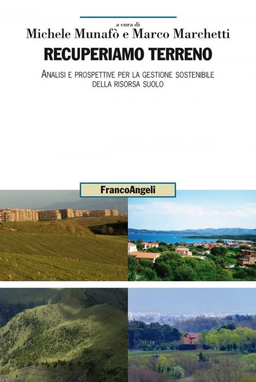 Cover of the book Recuperiamo terreno. Analisi e prospettive per la gestione sostenibile della risorsa suolo by AA. VV., Franco Angeli Edizioni