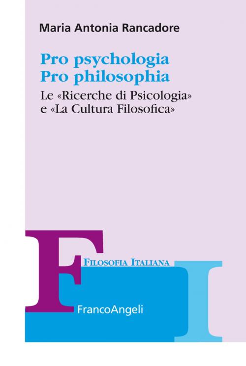 Cover of the book Pro psychologia. Pro philosophia. «Le Ricerche di Psicologia» e «La Cultura Filosofica» by Maria Antonia Rancadore, Franco Angeli Edizioni