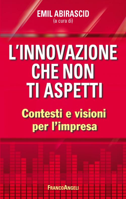Cover of the book L'innovazione che non ti aspetti. Contesti e visioni per l'impresa by AA. VV., Franco Angeli Edizioni