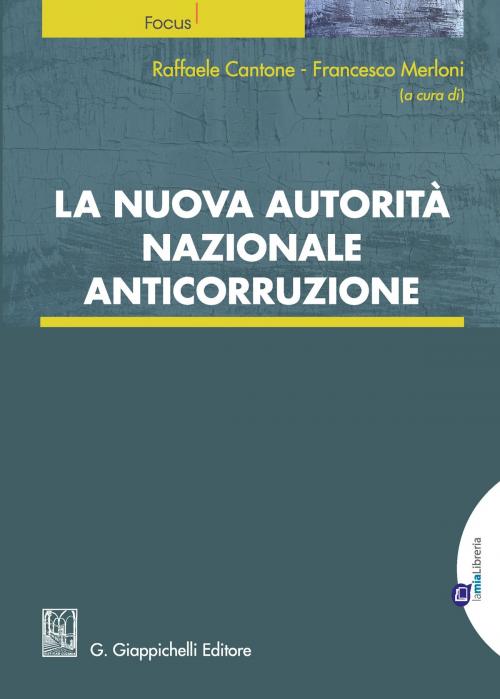 Cover of the book La nuova Autorità nazionale anticorruzione by Francesco Merloni, Raffaele Cantone, Giappichelli Editore