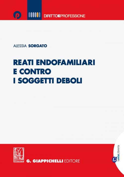 Cover of the book Reati endofamiliari e contro i soggetti deboli by Alessia Sorgato, Giappichelli Editore