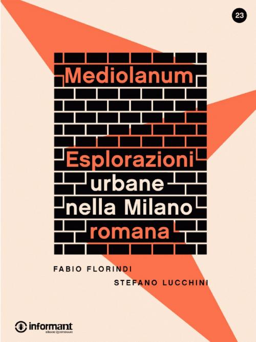 Cover of the book Mediolanum. Eplorazioni urbane nella Milano romana by Stefano Lucchini, Informant