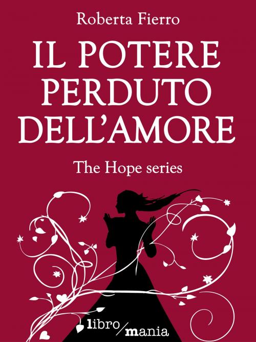 Cover of the book Il potere perduto dell'amore by Roberta Fierro, Libromania
