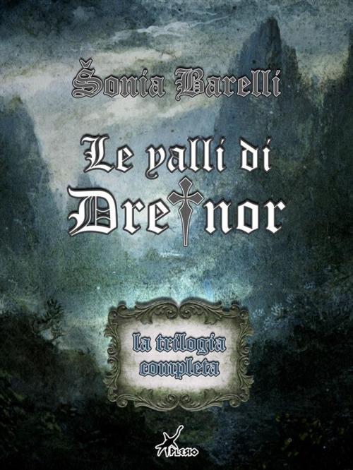 Cover of the book Le valli di Dreinor - La trilogia completa by Sonia Barelli, Plesio Editore