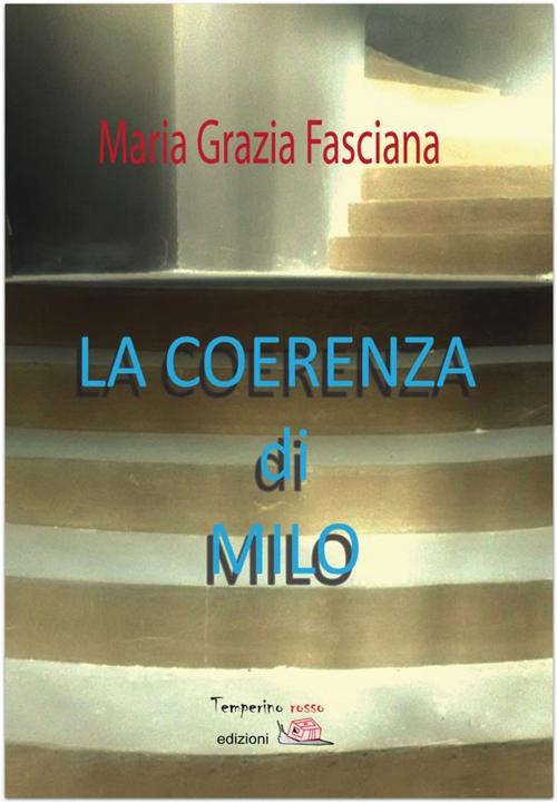 Cover of the book La coerenza di Milo by Maria Grazia Fasciana, Temperino rosso edizioni