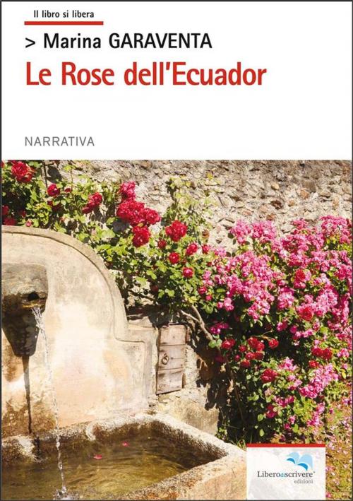 Cover of the book Le Rose dell'Ecuador by Marina Garaventa, Liberodiscrivere Edizioni