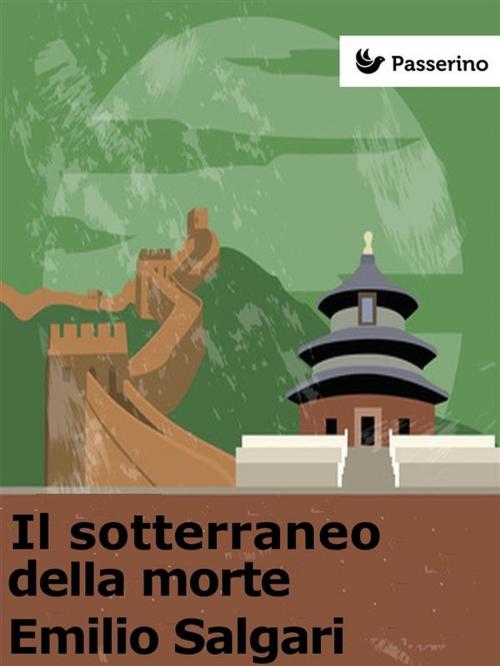 Cover of the book Il sotterraneo della morte by Emilio Salgari, Passerino Editore