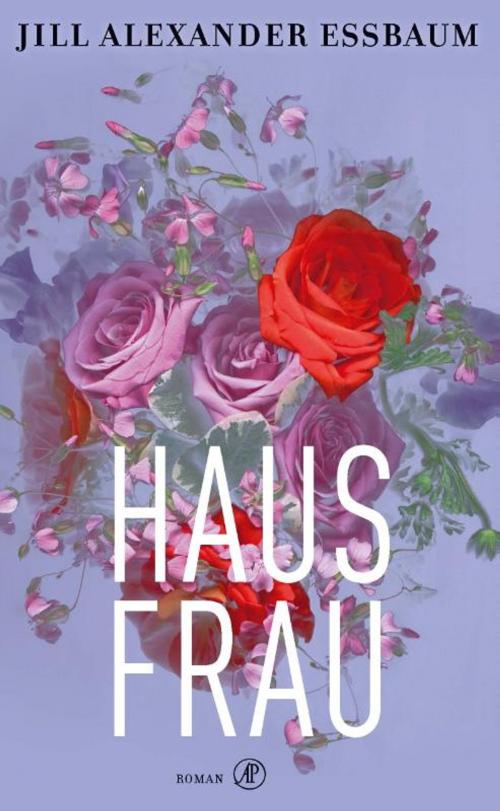 Cover of the book Hausfrau by Jill Alexander Essbaum, Singel Uitgeverijen