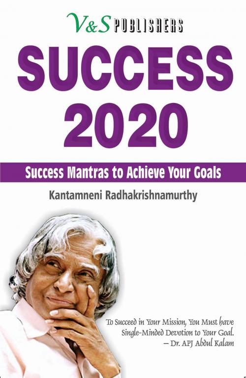 Cover of the book Success 2020: success mantra to achieve your goal by KANTAMNENI RADHAKRISHNAMURTHY, V&S Publishers