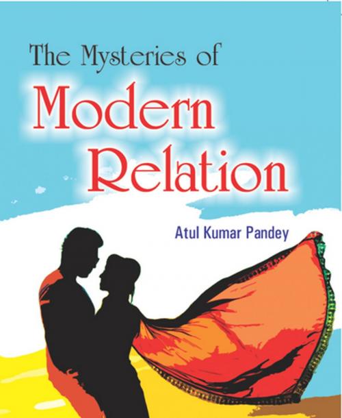 Cover of the book The Mysteries of Modern Relation by Atul Kumar Pandey, Kalpaz Publications