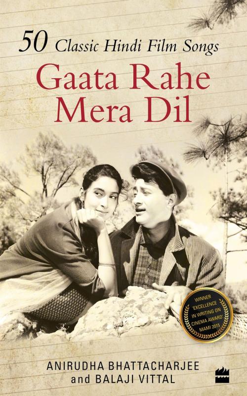 Cover of the book Gaata Rahe Mera Dil:50 Classic Hindi Film Songs by B Vittal, A Bhattacharjee, HarperCollins Publishers India