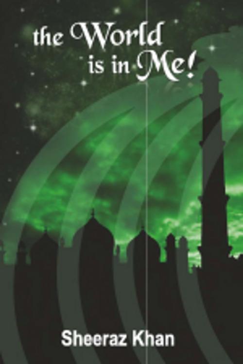 Cover of the book The World is in Me by Sheeraz Khan, Leadstart Publishing Pvt Ltd